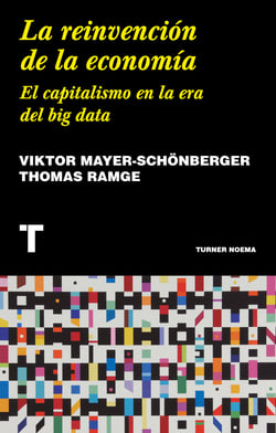 La reinvención de la economía - El capitalismo en la era del big data