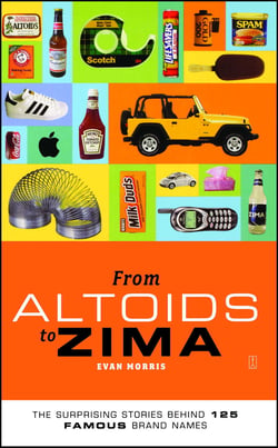 From Altoids to Zima - The Surprising Stories Behind 125 Famous Brand Names