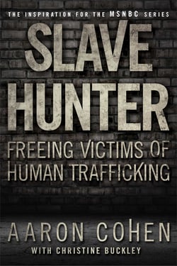 Slave Hunter - One Man's Global Quest to Free Victims of Human Trafficking