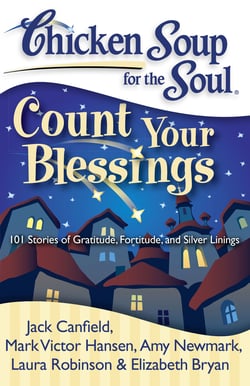 Chicken Soup for the Soul: Count Your Blessings - 101 Stories of Gratitude, Fortitude, and Silver Linings