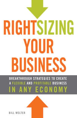 Rightsizing Your Business - Breakthrough Strategies to Create a Flexible and Profitable Business in Any Economy