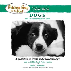 Chicken Soup for the Soul Celebrates Dogs and the People Who Love Them - A Collection in Words and Photographs