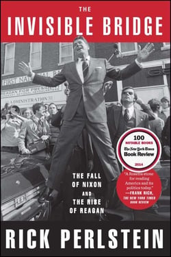 The Invisible Bridge - The Fall of Nixon and the Rise of Reagan