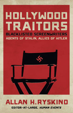 Hollywood Traitors - Blacklisted Screenwriters - Agents of Stalin, Allies of Hitler