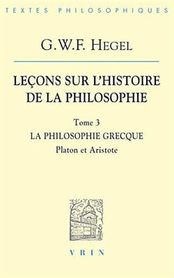 Leçons sur l'histoire de la philosophie III : La philosophie grecque Platon et Aristote