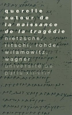 Querelle autour de la Naissance de la Tragédie : Nietzsche, Ritschl, Wilamowitz, Wagner