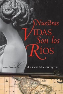 Nuestras Vidas Son los Rios - Una Novela