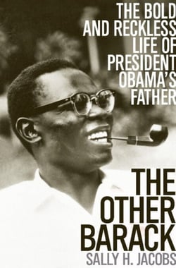 The Other Barack - The Bold and Reckless Life of President Obama's Father