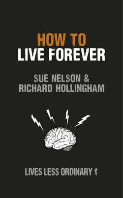 How to Live Forever - Lives Less Ordinary