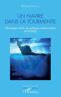 Un navire dans la tourmente - Chroniques de la vie politique camerounaise 2010-2020