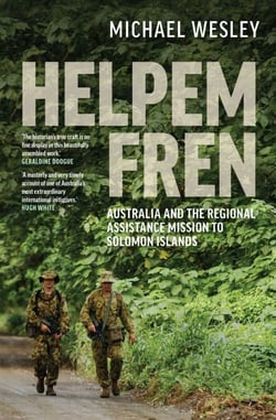 Helpem Fren - Australia and the Regional Assistance Mission to Solomon Islands 2003–2017