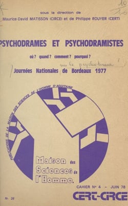 Psychodrames et psychodramistes, où ? quand ? pourquoi ? comment ? - Exposés, commentaires et séminaires tenus lors des premières Journées nationales de Bordeaux, 1977