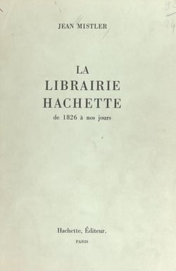 La librairie Hachette - De 1826 à nos jours