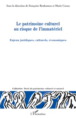 Le patrimoine culturel au risque de l'immatériel - Enjeux juridiques, culturels, économiques