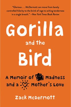 Gorilla and the Bird - A Memoir of Madness and a Mother's Love