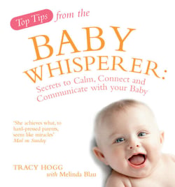 Top Tips from the Baby Whisperer - Secrets to Calm, Connect and Communicate with your Baby
