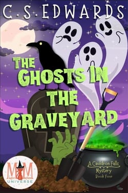 The Ghosts In The Graveyard: Magic and Mayhem Universe - A Cauldron Falls Mystery, #4