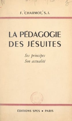 La pédagogie des Jésuites - Ses principes, son actualité