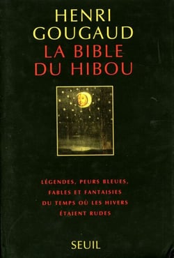 La Bible du hibou. Légendes, peurs bleues, fables et fantaisies du temps où les hivers étaient rudes - Légendes, peurs bleues, fables et fantaisies du temps où les hivers étaient rudes