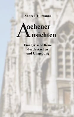 Aachener Ansichten - Eine lyrische Reise durch Aachen und Umgebung