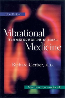 Vibrational Medicine - The #1 Handbook of Subtle-Energy Therapies
