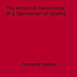 The Amorous Adventures of a Gentleman of Quality - being the history of the Handsome Chevalier de Biron