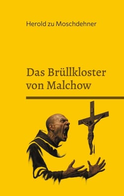 Das Brüllkloster von Malchow - Aufzeichnungen über ein vergessenes Ritual