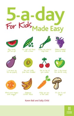 5-a-day For Kids Made Easy - Quick and easy recipes and tips to feed your child more fruit and vegetables and convert fussy eaters