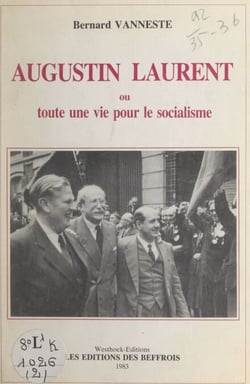 Augustin Laurent - Ou Toute une vie pour le socialisme