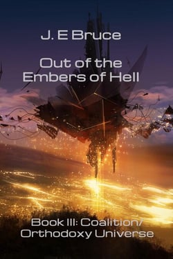 Out of the Embers of Hell: Book III in the Coalition/Orthodoxy Universe - The Coalition/Orthodoxy Universe, #3