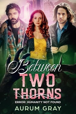 Error: Humanity Not Found - Between Two Thorns, #2
