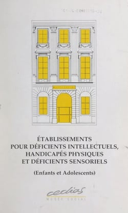 Établissements pour déficients intellectuels, handicapés physiques et déficients sensoriels (enfants et adolescents)