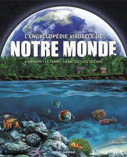Encyclopédie Visuelle de notre monde - L’Univers • La Terre • La météo • Les océans