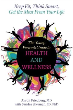 The Young Person's Guide to Health and Wellness - Keep Fit, Think Smart, Get the Most from Your Life