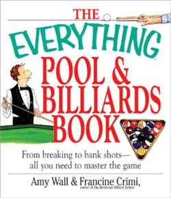 The Everything Pool &amp; Billiards Book - From Breaking to Bank Shots, Everything You Need to Master the Game