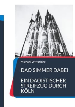 Dao simmer dabei - Ein daoistischer Streifzug durch Köln