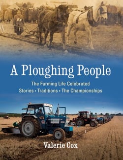 A Ploughing People - The Farming Life Celebrated - Stories, Traditions, The Championships