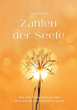 Zahlen der Seele - Was dein Geburtsdatum über dich und deinen Seelenplan verrät