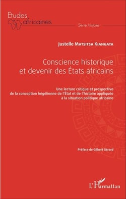 Conscience historique et devenir des Etats africains - Une lecture critique et prospective de la conception hégélienne de l'Etat et de l'histoire appliquée à la situation politique africaine