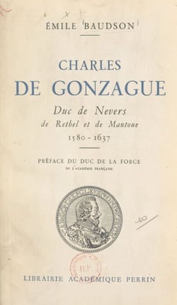Charles de Gonzague, duc de Nevers de Rethel et de Mantoue, 1580-1637