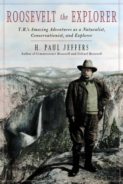 Roosevelt the Explorer - T.R.'s Amazing Adventures as a Naturalist, Conservationist, and Explorer