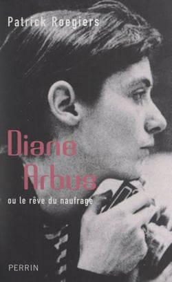 Diane Arbus - Ou Le rêve du naufrage