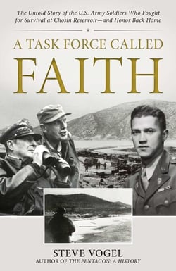 A Task Force Called Faith - The Untold Story of the U.S. Army Soldiers Who Fought for Survival at Chosin Reservoir—and Honor Back Home