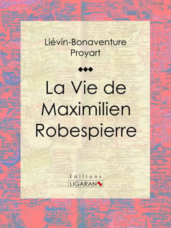 La Vie de Maximilien Robespierre