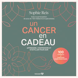 Un cancer en cadeau - Apprendre, comprendre et s’outiller pour agir