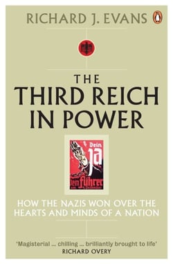 The Third Reich in Power, 1933 - 1939 - How the Nazis Won Over the Hearts and Minds of a Nation