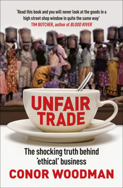 Unfair Trade - The shocking truth behind ‘ethical’ business