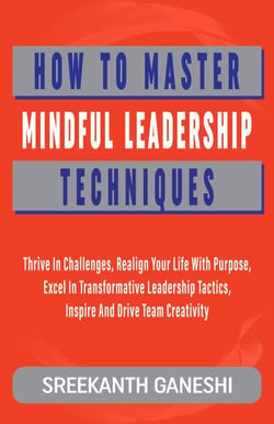 How to Master Mindful Leadership Techniques - Learning How to Lead, #11