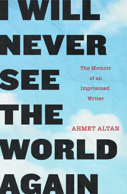 I Will Never See the World Again - The Memoir of an Imprisoned Writer