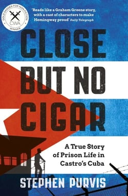 Close But No Cigar - A True Story of Prison Life in Castro's Cuba